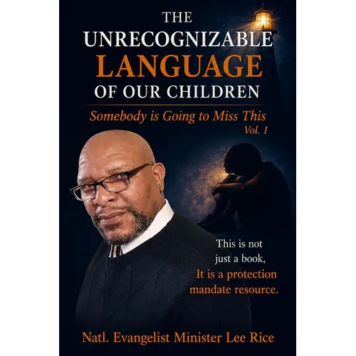 The Unrecognizable Language Of Our Children: Vol. 1 