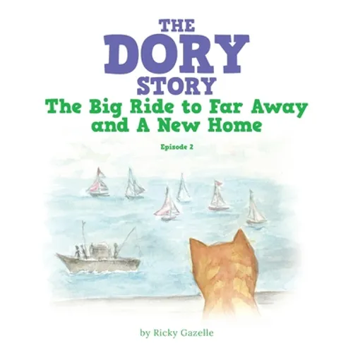 The Dory Story: Episode 2: the Big Ride to Far Away and a New Home - Paperback