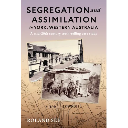 Segregation and Assimilation in York, Western Australia: A mid-twentieth century truth-telling case study - Paperback