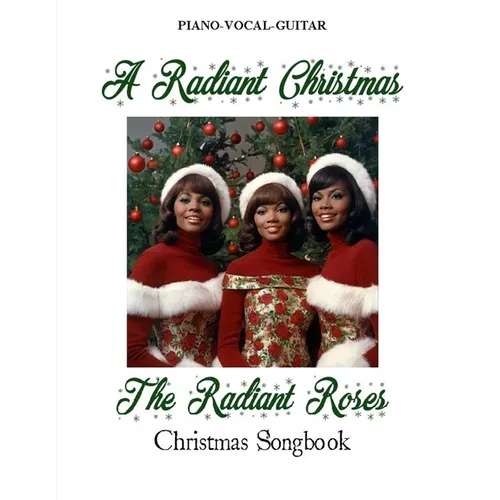 A Radiant Christmas: The Radiant Roses Christmas Songbook - Paperback