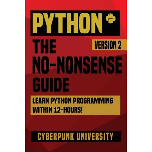 Python: The No-Nonsense Guide: Learn Python Programming Within 12 Hours! - Paperback