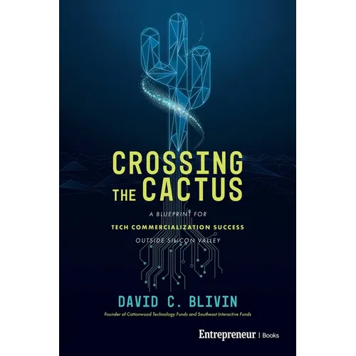 Crossing the Cactus: A Blueprint for Tech Commercialization Success Outside Silicon Valley - Paperback