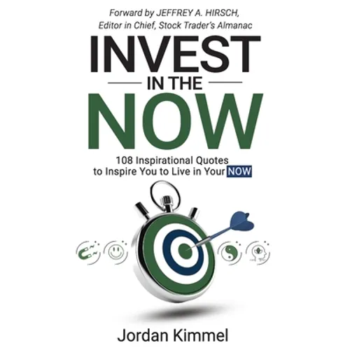 Invest in the NOW: 108 Inspirational Quotes to Inspire You to Live in Your NOW - Paperback