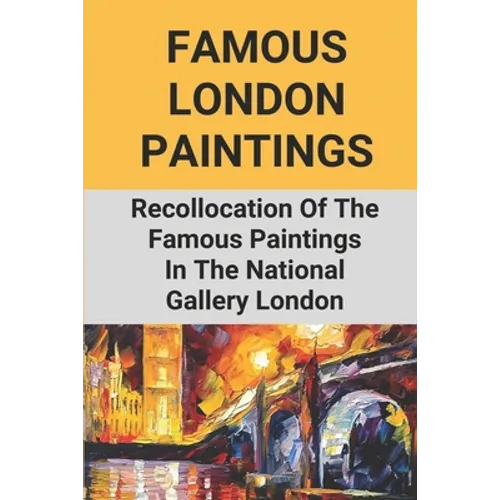 Famous London Paintings: Recollocation Of The Famous Paintings In The National Gallery London: London Painting On Canvas - Paperback