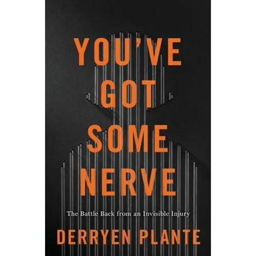You've Got Some Nerve: The Battle Back from an Invisible Injury - Paperback