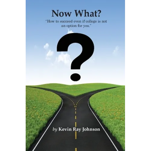Now What?: How to succeed even if college is not an option for you. - Paperback