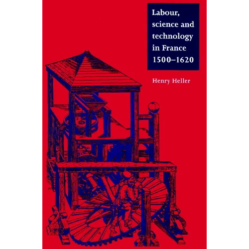 Labour, Science and Technology in France, 1500 1620 - Paperback