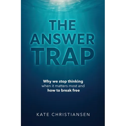 The Answer Trap: Why we stop thinking when it matters most and how to break free - Paperback