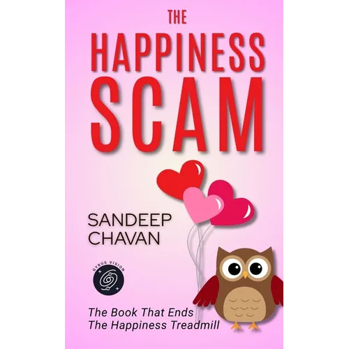 The Happiness Scam: The Book That Ends the Happiness Treadmill