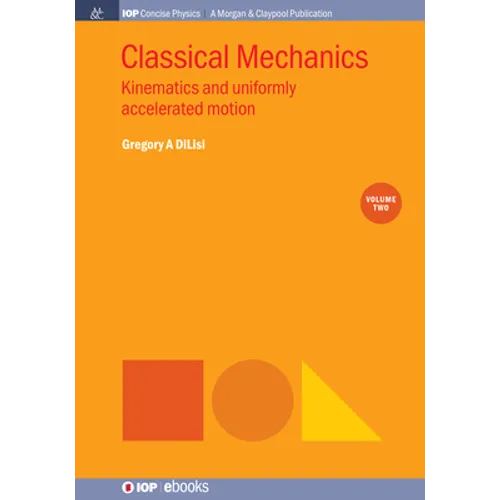 Classical Mechanics, Volume 2: Kinematics and Uniformly Accelerated Motion - Hardcover
