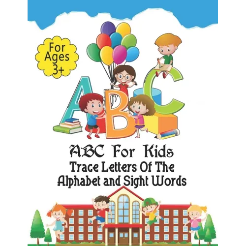 ABC For Kids - Trace Letters Of The Alphabet and Sight Words: Preschool Practice Handwriting Workbook: Pre K, Kindergarten and Kids Ages 3-5 Reading A - Paperback
