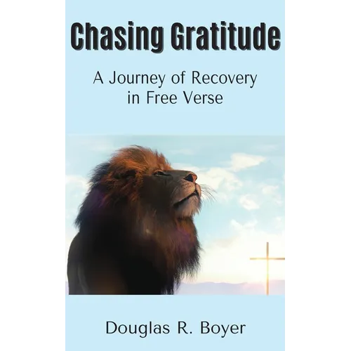 Chasing Gratitude: A Journey of Recovery in Free Verse - Paperback