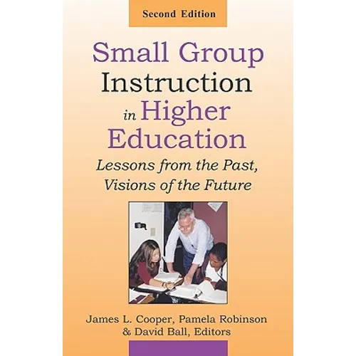 Small Group Instruction in Higher Education: Lessons from the Past, Visions of the Future - Paperback