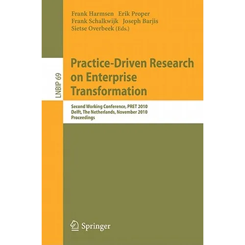 Practice-Driven Research on Enterprise Transformation: Second Working Conference, PRET 2010 Delft, The Netherlands, November 11, 2010 Proceedings - Paperback