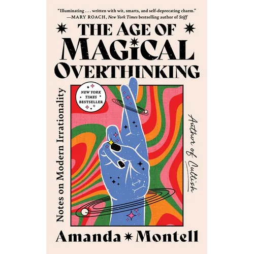 The Age of Magical Overthinking: Notes on Modern Irrationality - Paperback