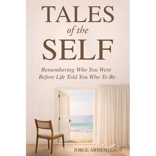 TALES of the SELF: Remembering Who You Were Before Life Told You Who to Be - Paperback