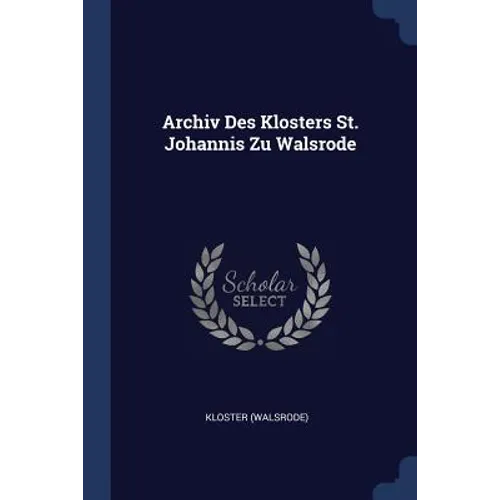 Archiv Des Klosters St. Johannis Zu Walsrode - Paperback