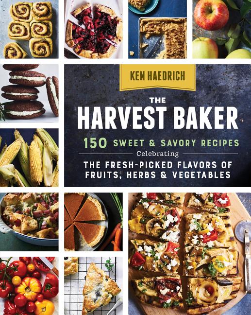 The Harvest Baker: 150 Sweet & Savory Recipes Celebrating the Fresh-Picked Flavors of Fruits, Herbs & Vegetables - Paperback