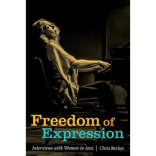 Freedom of Expression: Interviews With Women in Jazz - Paperback