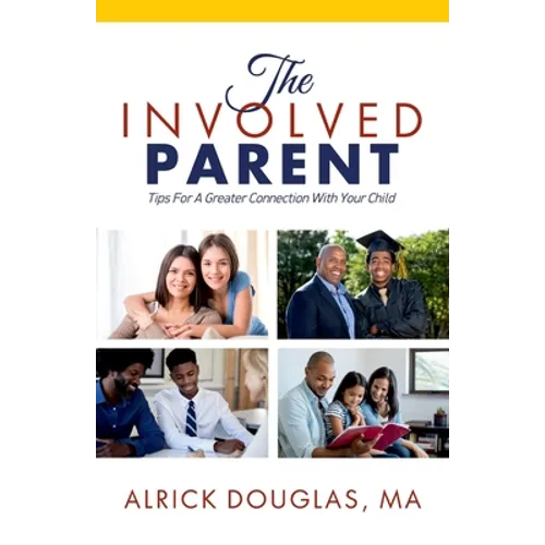 The Involved Parent: Tips For A Greater Connection With Your Child - Paperback