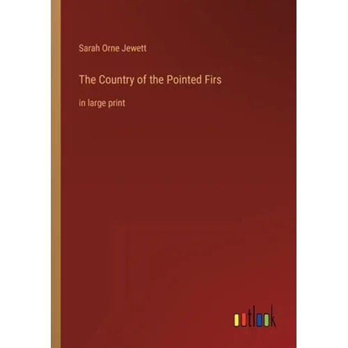 The Country of the Pointed Firs: in large print - Paperback