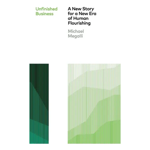 Unfinished Business: A New Story for a New Era of Human Flourishing - Paperback