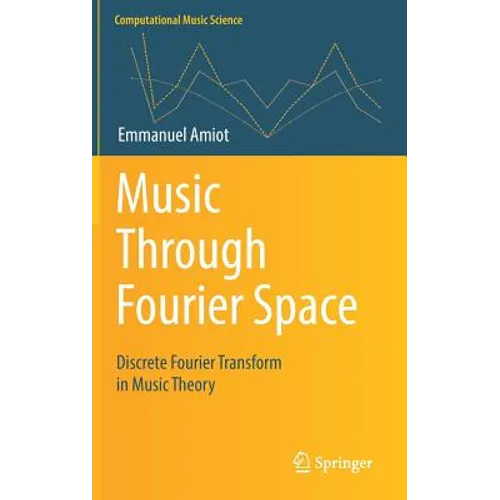 Music Through Fourier Space: Discrete Fourier Transform in Music Theory - Hardcover