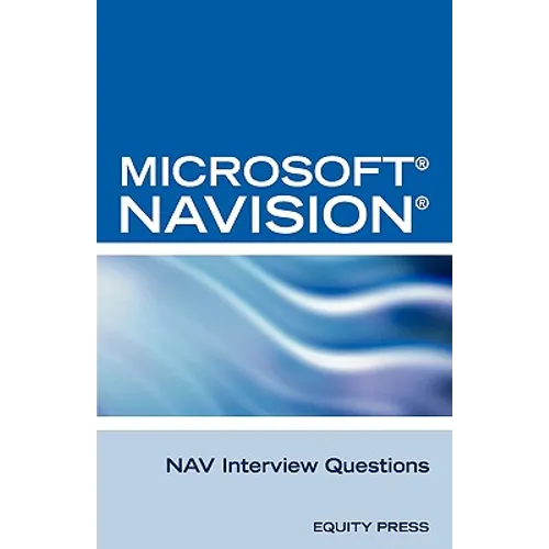Microsoft Nav Interview Questions: Unofficial Microsoft Navision Business Solution Certification Review - Paperback