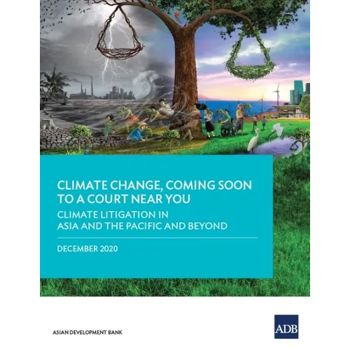 Climate Change, Coming Soon to a Court Near You: Climate Litigation in Asia and the Pacific and Beyond - Paperback