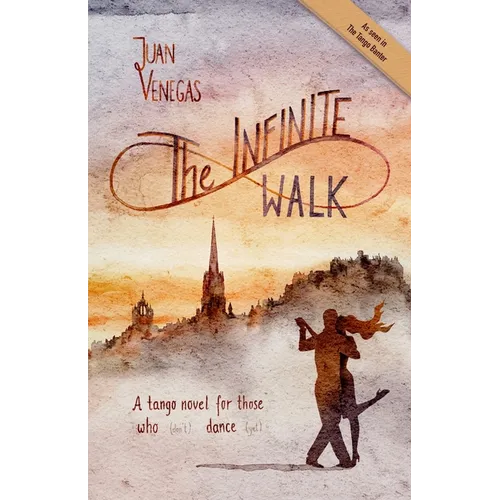 The Infinite Walk: A Tango Novel for Those Who (Don't) Dance (Yet) Tango Fiction Gift for Dancers - Paperback