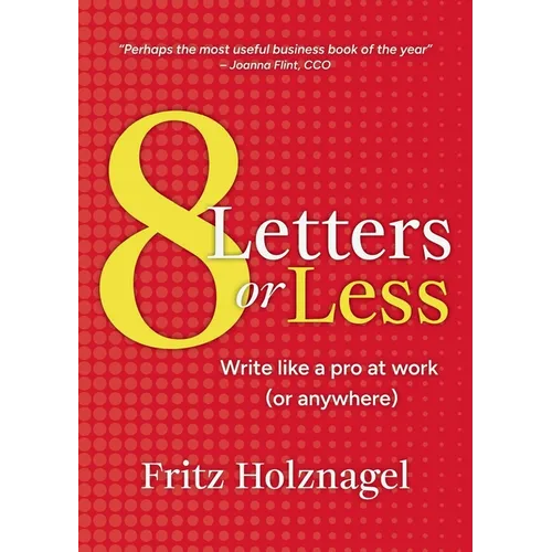 8 Letters or Less: Write Like a Pro at Work (or Anywhere) - Paperback