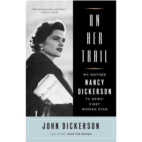 On Her Trail: My Mother, Nancy Dickerson, TV News' First Woman Star - Paperback