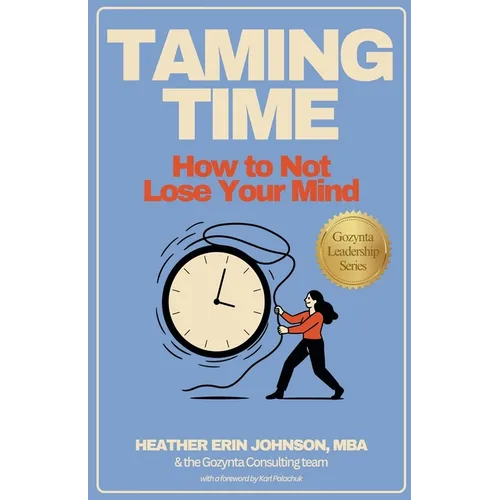 Taming Time: How to Not Lose Your Mind - Paperback