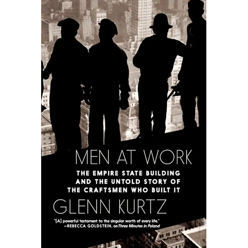 Men at Work: The Empire State Building and the Untold Story of the Craftsmen Who Built It - Hardcover