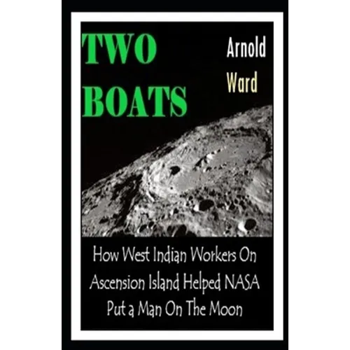 Two Boats: How West Indian Workers on Ascension Island Helped NASA Put A Man On The Moon - Paperback