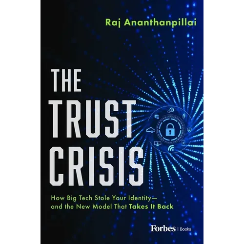 The Trust Crisis: How Big Tech Stole Your Identity--And the New Model That Takes It Back - Hardcover