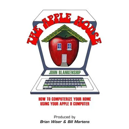 The Apple House: How to Computerize Your Home Using Your Apple II Computer - Paperback