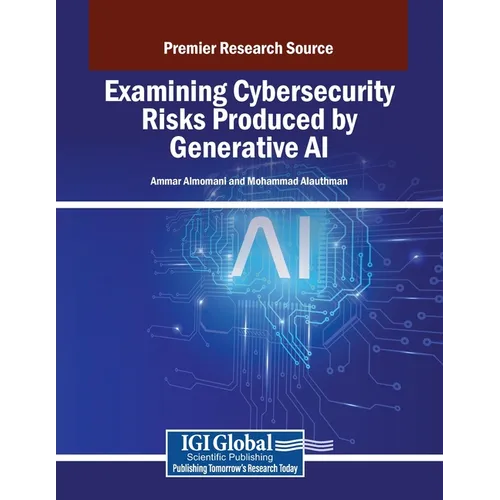 Examining Cybersecurity Risks Produced by Generative AI - Paperback