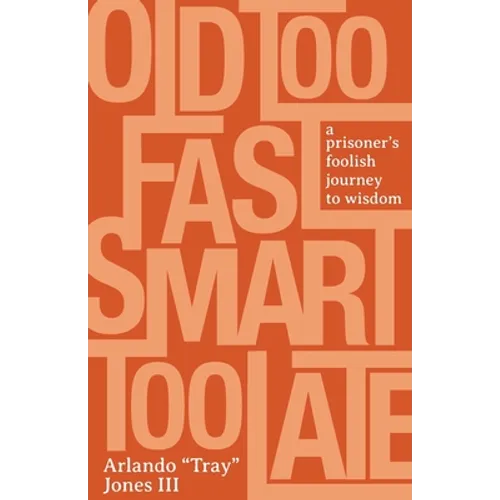 Old Too Fast, Smart Too Late: A Prisoner's Foolish Journey to Wisdom - Paperback