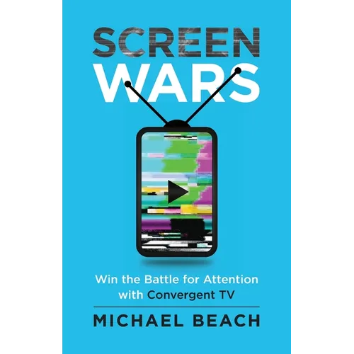 Screen Wars: Win the Battle for Attention with Convergent TV - Paperback