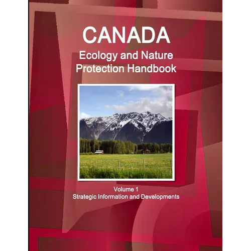Canada Ecology and Nature Protection Handbook Volume 1 Strategic Information and Developments - Paperback