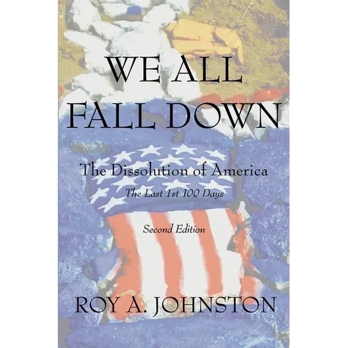 We All Fall Down: The Dissolution of America - Paperback
