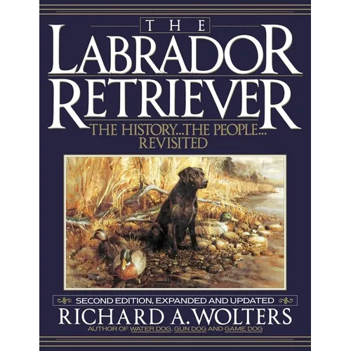 The Labrador Retriever: The History...the People...Revisited - Paperback