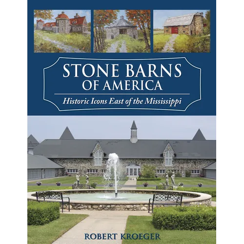 Stone Barns of America: Historic Icons East of the Mississippi