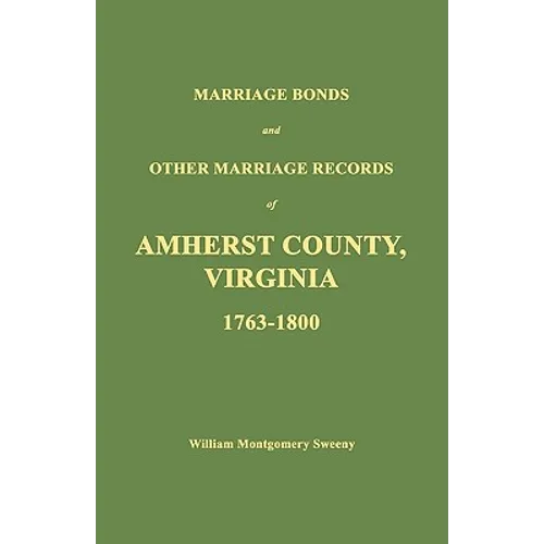 Marriage Bonds and Other Marriage Records of Amherst County, Virginia 1763 - 1800 - Paperback