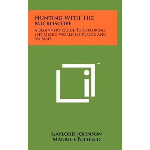 Hunting With The Microscope: A Beginner's Guide To Exploring The Micro-World Of Plants And Animals - Hardcover