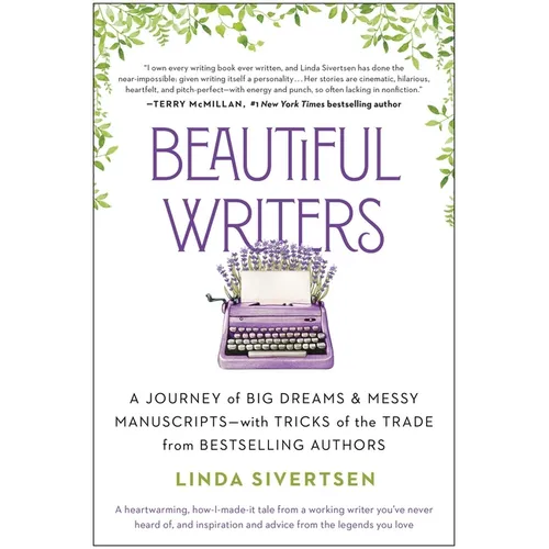Beautiful Writers: A Journey of Big Dreams and Messy Manuscripts--With Tricks of the Trade from Bestselling Authors - Paperback