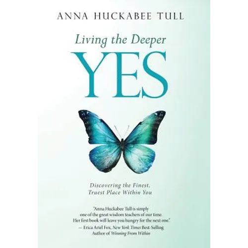 Living the Deeper YES: Discovering the Finest, Truest Place Within You - Hardcover