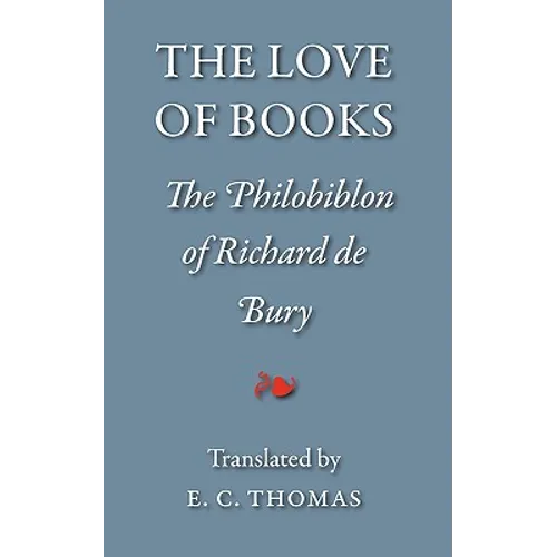 The Love of Books, being the Philobiblon of Richard de Bury - Paperback