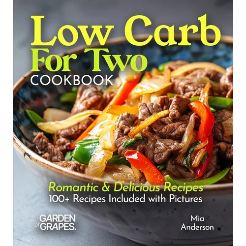 Low Carb For Two Cookbook: Romantic & Delicious Recipes, 100+ Recipes Included with Pictures - Paperback